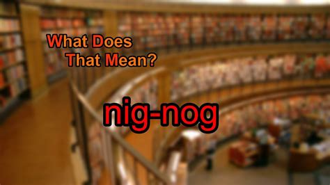 nignog|Is the etymology of the word nig